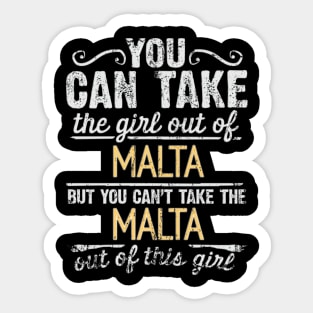 You Can Take The Girl Out Of Malta But You Cant Take The Malta Out Of The Girl Design - Gift for Maltese With Malta Roots Sticker